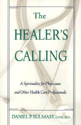  The Healer\'s Calling: A Spirituality for Physicians and Other Health Care Professionals 