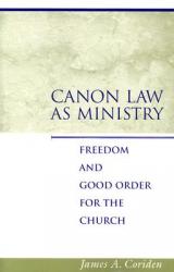  Canon Law as Ministry: Freedom and Good Order for the Church 