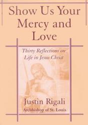  Show Us Your Mercy and Love: Thirty Reflections on Life in Jesus Christ 