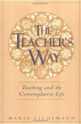  The Teacher\'s Way: Teaching and the Contemplative Life 