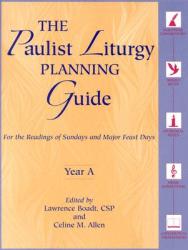  The Paulist Liturgy Planning Guide: For the Readings of Sundays and Major Feast Days Year a 