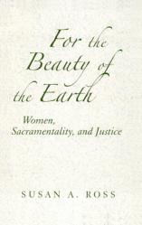  For the Beauty of the Earth: Women, Sacramentality, and Justice 