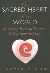  The Sacred Heart of the World: Restoring Mystical Devotion to Our Spiritual Life 