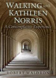  Walking with Kathleen Norris: A Contemplative Journey 