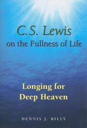  C. S. Lewis on the Fullness of Life: Longing for Deep Heaven 