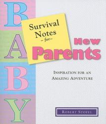  Survival Notes for New Parents: Inspiration for an Amazing Adventure 