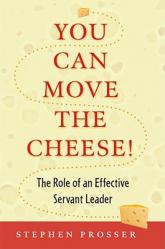  You Can Move the Cheese!: The Role of an Effective Servant-Leader 