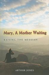  Mary, a Mother Waiting: Raising the Messiah 