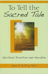  To Tell the Sacred Tale: Spiritual Direction and Narrative 