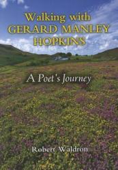  Walking with Gerard Manley Hopkins: A Poet\'s Journey 