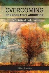  Overcoming Pornography Addiction: A Spiritual Solution 