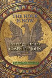  The Hour Is Now: Praying with the Gospel of John 