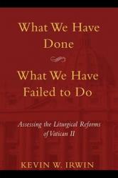  What We Have Done, What We Have Failed to Do: Assessing the Liturgical Reforms of Vatican II 