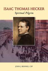  Isaac Thomas Hecker: Spiritual Pilgrim 