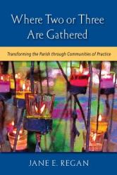  Where Two or Three Are Gathered: Transforming the Parish Through Communities of Practice 