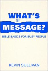  What\'s the Message?: Bible Basics for Busy People 