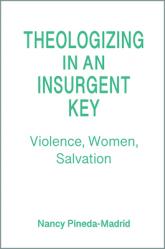  Theologizing in an Insurgent Key: Violence, Women, Salvation 