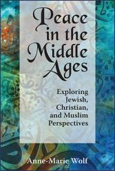  Peace in the Middle Ages: Exploring Jewish, Christian, and Muslim Perspectives 