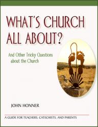  What\'s Church All About?: And Other Tricky Questions about the Church 