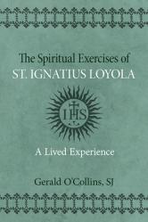  The Spiritual Exercises of St. Ignatius of Loyola: A Lived Experience 