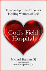  God\'s Field Hospital: Ignatian Spiritual Exercises to Heal the Wounds of Life 