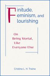  Finitude, Feminism, and Flourishing: On Being Mortal Like Everyone Else 