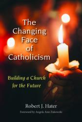  Changing Face of Catholicism: Building a Church for the Future 