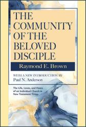  The Community of the Beloved Disciple: Raymond Brown, with New Introduction by Paul N. Anderson 