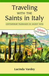  Traveling with the Saints in Italy: Contemporary Pilgrimages on Ancient Paths; 2025 Jubilee Edition 