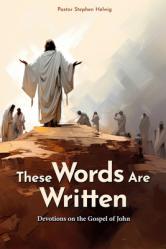  These Words Are Written: Devotions on the Gospel of John 