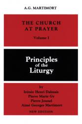  The Church at Prayer: Volume I: Principles of the Liturgy Volume 1 