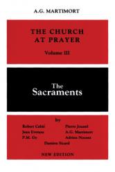  Church at Prayer: Volume III: The Sacraments 