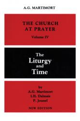  The Church at Prayer: Volume IV: The Liturgy and Time Volume 4 