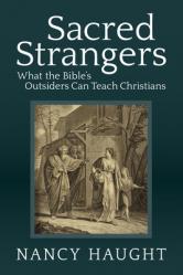  Sacred Strangers: What the Bible\'s Outsiders Can Teach Christians 