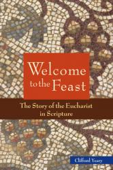  Welcome to the Feast: The Story of the Eucharist in Scripture 