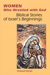  Women Who Wrestled with God: Biblical Stories of Israel\'s Beginnings 