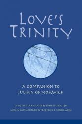  Love\'s Trinity: A Companion to Julian of Norwich; Long Text with a Commentary 