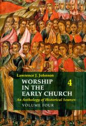  Worship in the Early Church: Volume 4: An Anthology of Historical Sources Volume 4 