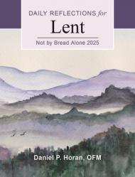  Not by Bread Alone 2025: Daily Reflections for Lent 