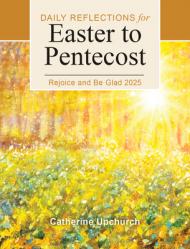  Rejoice and Be Glad 2025: Daily Reflections for Easter to Pentecost 