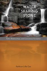  Water Shaping Stone: Faith, Relationships, and Conscience Formation 