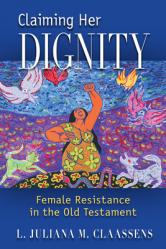  Claiming Her Dignity: Female Resistance in the Old Testament 