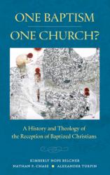  One Baptism-One Church?: A History and Theology of the Reception of Baptized Christians 