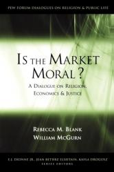  Is the Market Moral?: A Dialogue on Religion, Economics, and Justice 