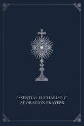  Essential Eucharistic Adoration Prayers 