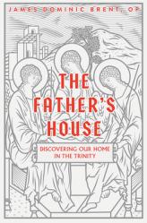  The Father\'s House: Discovering Our Home in the Trinity 