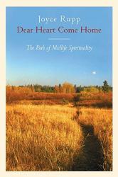  Dear Heart, Come Home The Path of Midlife Spirituality 