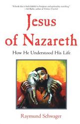  Jesus of Nazareth How He Understood His Life 