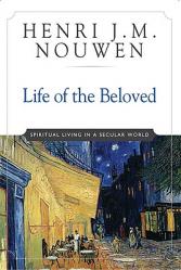  Life of the Beloved: Spiritual Living in a Secular World 