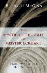  The Mystical Thought of Meister Eckhart: The Man from Whom God Hid Nothing 